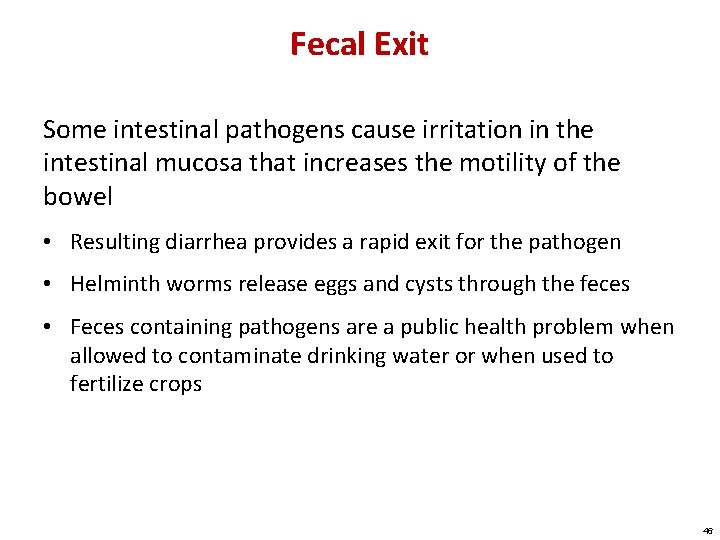 Fecal Exit Some intestinal pathogens cause irritation in the intestinal mucosa that increases the
