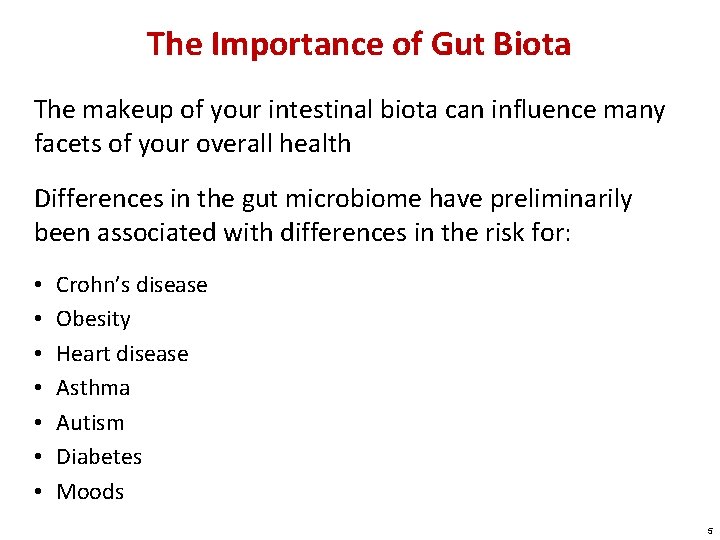 The Importance of Gut Biota The makeup of your intestinal biota can influence many