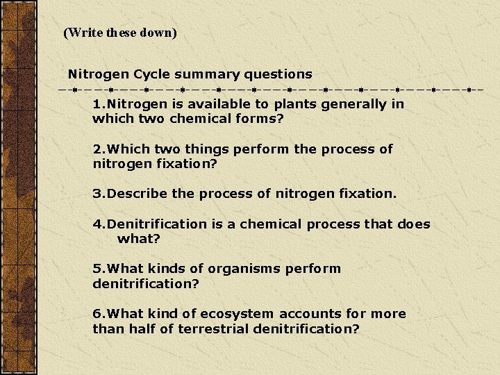 (Write these down) Nitrogen Cycle summary questions 1. Nitrogen is available to plants generally