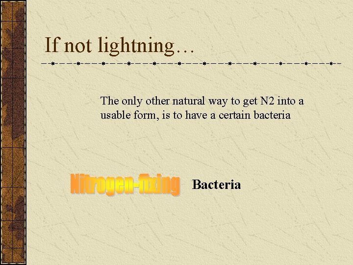 If not lightning… The only other natural way to get N 2 into a