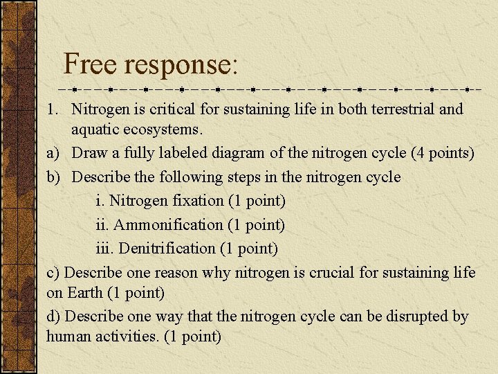 Free response: 1. Nitrogen is critical for sustaining life in both terrestrial and aquatic