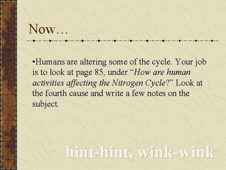 Now… • Humans are altering some of the cycle. Your job is to look