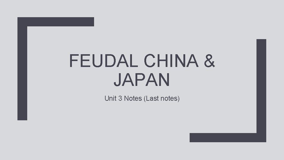 FEUDAL CHINA & JAPAN Unit 3 Notes (Last notes) 