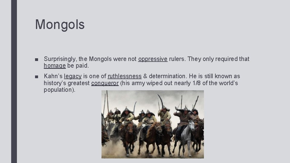 Mongols ■ Surprisingly, the Mongols were not oppressive rulers. They only required that homage