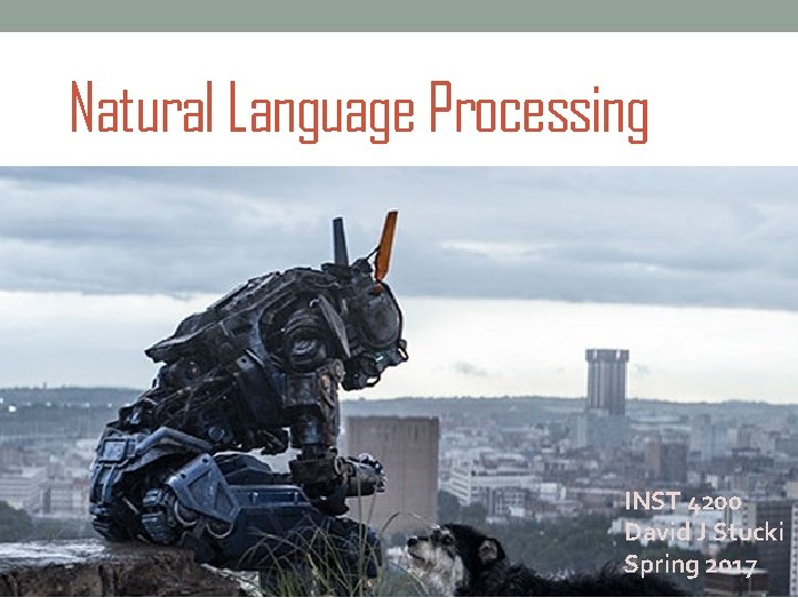 Natural Language Processing INST 4200 David J Stucki Spring 2017 