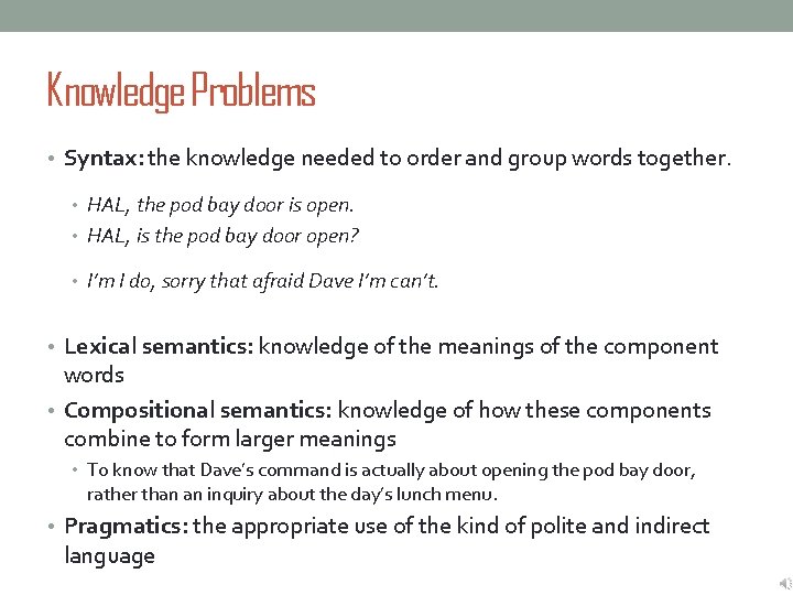 Knowledge Problems • Syntax: the knowledge needed to order and group words together. •