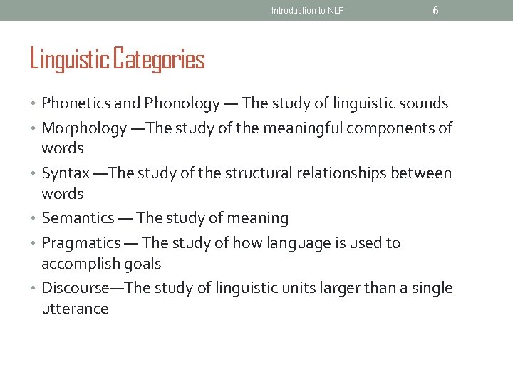 Introduction to NLP 6 Linguistic Categories • Phonetics and Phonology — The study of