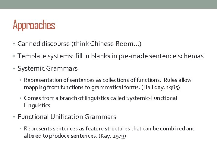 Approaches • Canned discourse (think Chinese Room…) • Template systems: fill in blanks in