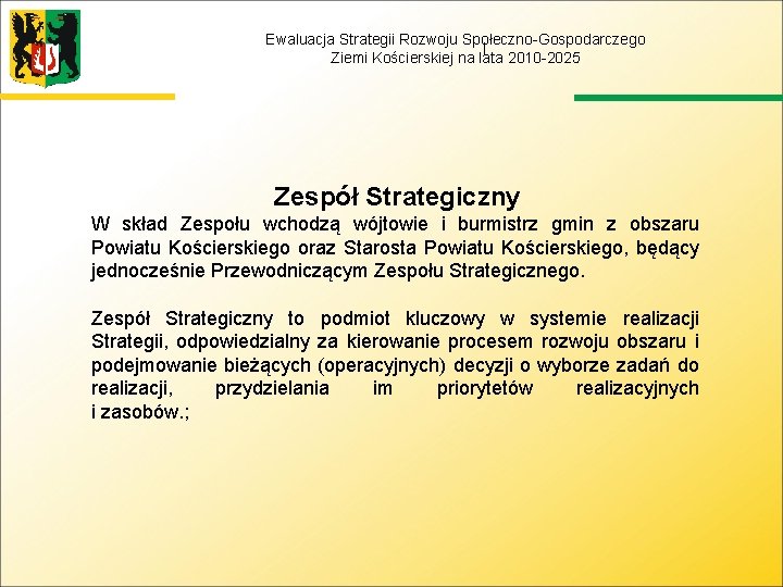 Ewaluacja Strategii Rozwoju Społeczno-Gospodarczego Ziemi Kościerskiej na lata 2010 -2025 Zespół Strategiczny W skład