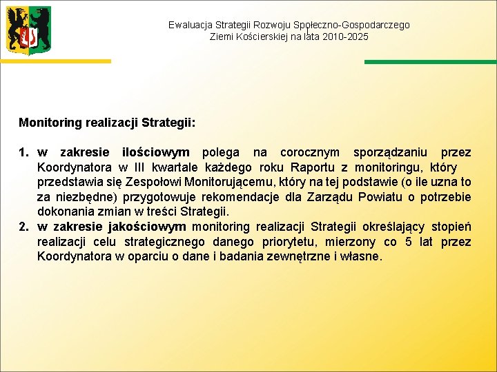 Ewaluacja Strategii Rozwoju Społeczno-Gospodarczego Ziemi Kościerskiej na lata 2010 -2025 Monitoring realizacji Strategii: 1.