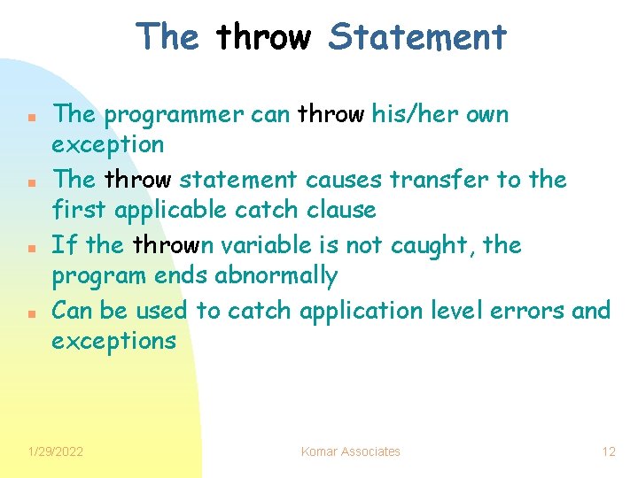 The throw Statement n n The programmer can throw his/her own exception The throw