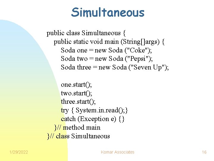 Simultaneous public class Simultaneous { public static void main (String[]args) { Soda one =