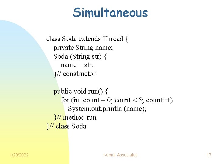 Simultaneous class Soda extends Thread { private String name; Soda (String str) { name