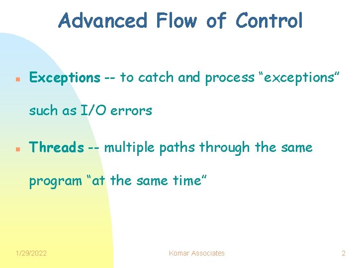 Advanced Flow of Control n Exceptions -- to catch and process “exceptions” such as