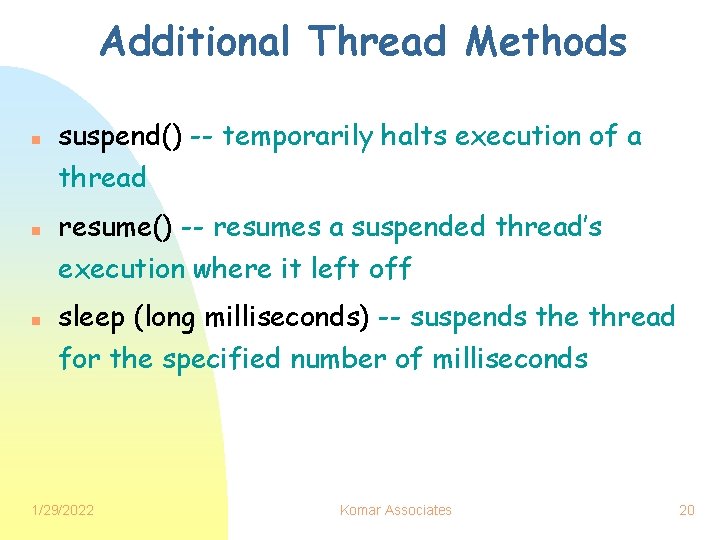 Additional Thread Methods n suspend() -- temporarily halts execution of a thread n n