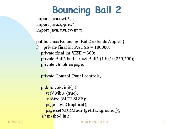 Bouncing Ball 2 import java. awt. *; import java. applet. *; import java. awt.