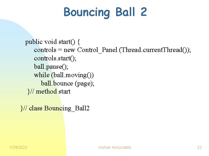 Bouncing Ball 2 public void start() { controls = new Control_Panel (Thread. current. Thread());