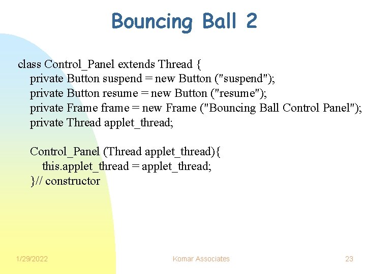 Bouncing Ball 2 class Control_Panel extends Thread { private Button suspend = new Button