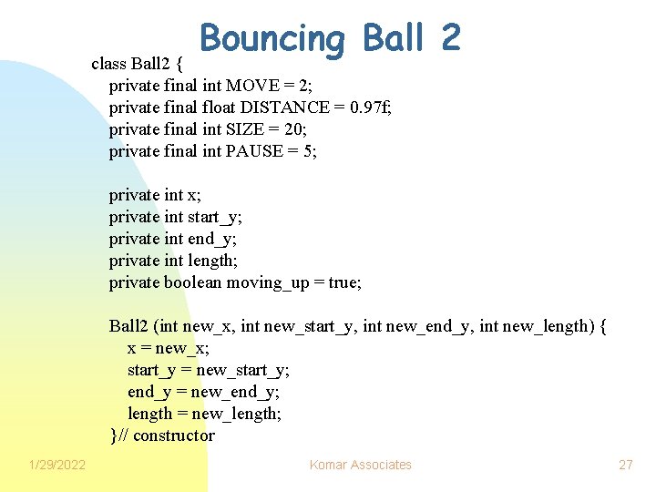 Bouncing Ball 2 class Ball 2 { private final int MOVE = 2; private