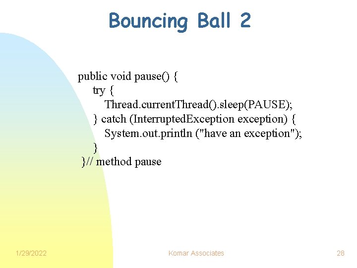 Bouncing Ball 2 public void pause() { try { Thread. current. Thread(). sleep(PAUSE); }