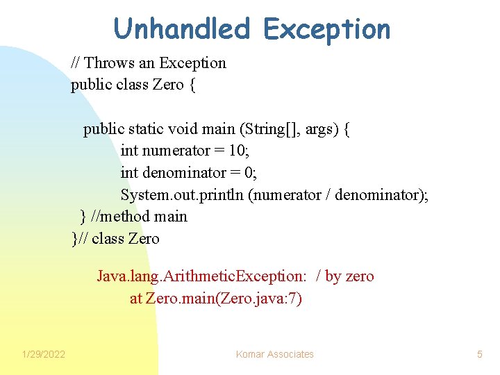Unhandled Exception // Throws an Exception public class Zero { public static void main