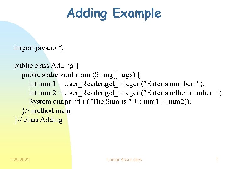 Adding Example import java. io. *; public class Adding { public static void main