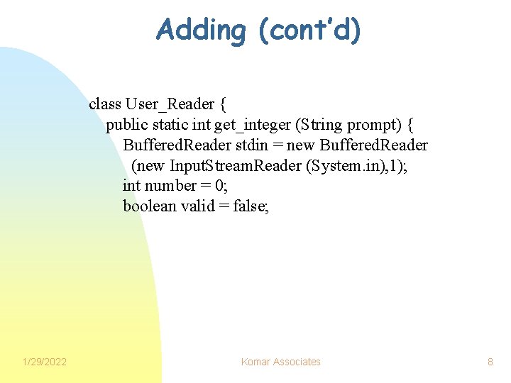 Adding (cont’d) class User_Reader { public static int get_integer (String prompt) { Buffered. Reader