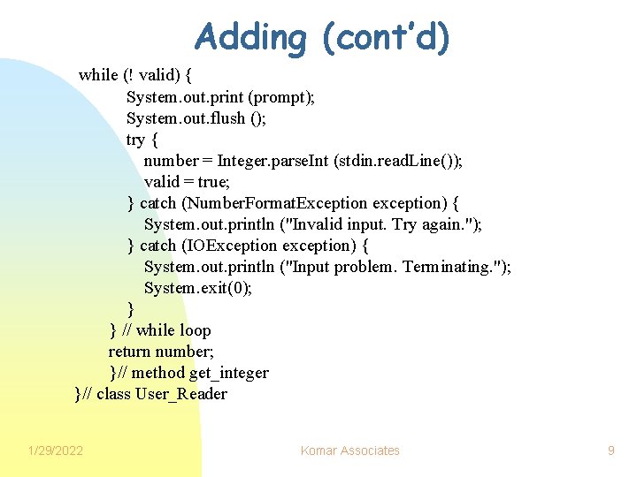 Adding (cont’d) while (! valid) { System. out. print (prompt); System. out. flush ();