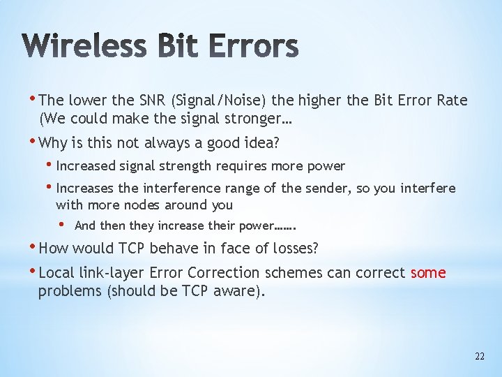  • The lower the SNR (Signal/Noise) the higher the Bit Error Rate (We