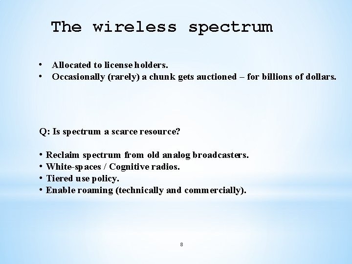 The wireless spectrum • Allocated to license holders. • Occasionally (rarely) a chunk gets