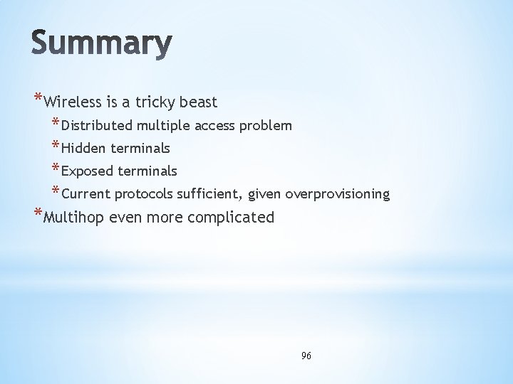 *Wireless is a tricky beast * Distributed multiple access problem * Hidden terminals *