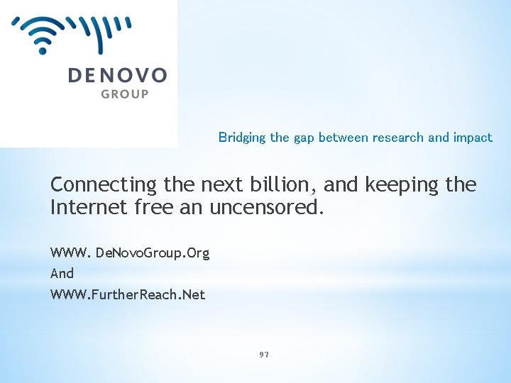 Bridging the gap between research and impact Connecting the next billion, and keeping the