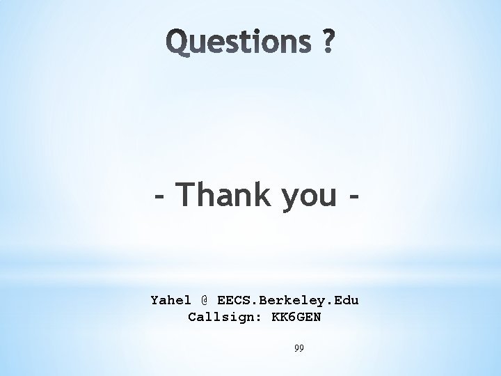 - Thank you Yahel @ EECS. Berkeley. Edu Callsign: KK 6 GEN 99 