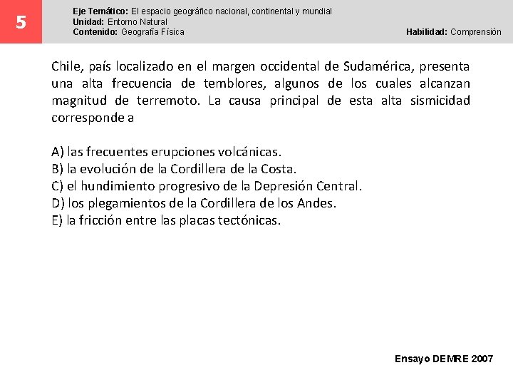 5 Eje Temático: El espacio geográfico nacional, continental y mundial Unidad: Entorno Natural Contenido: