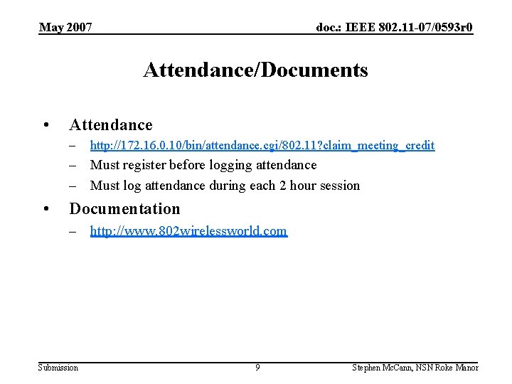 May 2007 doc. : IEEE 802. 11 -07/0593 r 0 Attendance/Documents • Attendance –