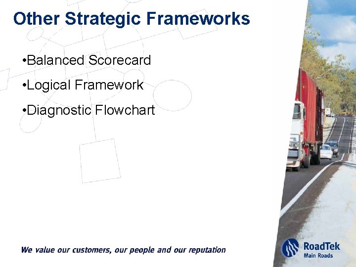 Other Strategic Frameworks • Balanced Scorecard • Logical Framework • Diagnostic Flowchart 