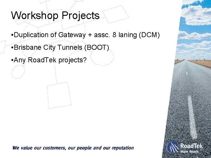 Workshop Projects • Duplication of Gateway + assc. 8 laning (DCM) • Brisbane City