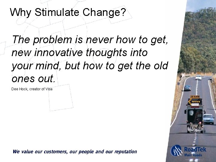 Why Stimulate Change? The problem is never how to get, new innovative thoughts into