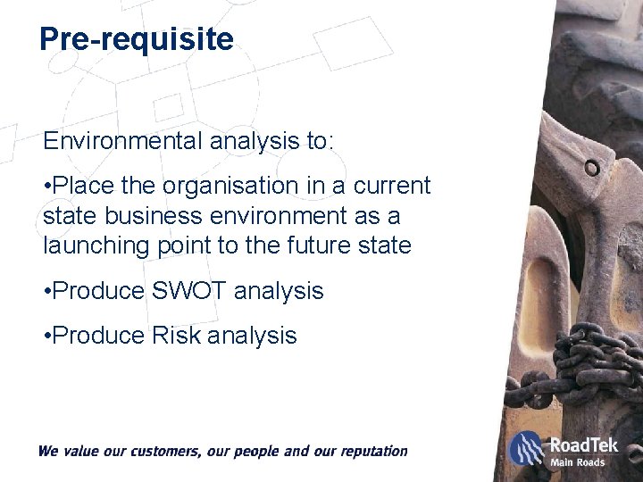 Pre-requisite Environmental analysis to: • Place the organisation in a current state business environment
