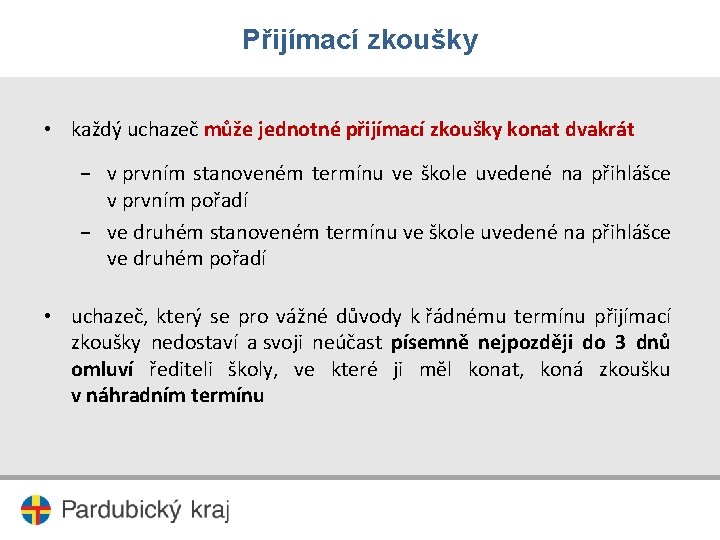 Přijímací zkoušky • každý uchazeč může jednotné přijímací zkoušky konat dvakrát − v prvním