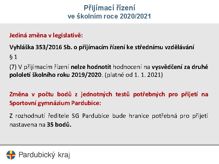 Přijímací řízení ve školním roce 2020/2021 Jediná změna v legislativě: Vyhláška 353/2016 Sb. o