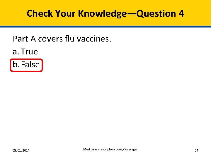 Check Your Knowledge—Question 4 Part A covers flu vaccines. a. True b. False 05/01/2014