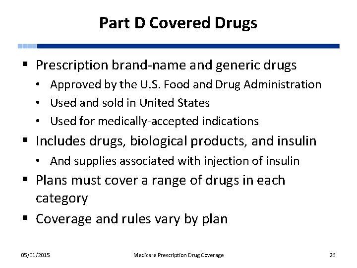 Part D Covered Drugs § Prescription brand-name and generic drugs • Approved by the