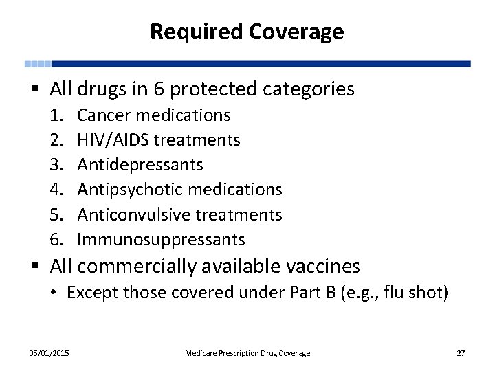 Required Coverage § All drugs in 6 protected categories 1. 2. 3. 4. 5.