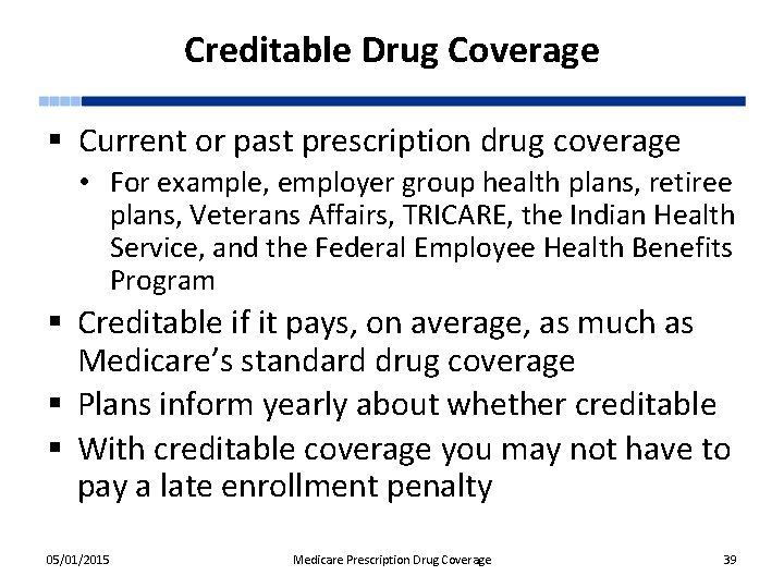 Creditable Drug Coverage § Current or past prescription drug coverage • For example, employer