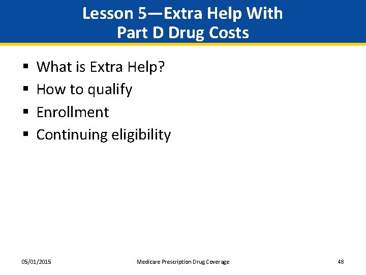 Lesson 5—Extra Help With Part D Drug Costs § § What is Extra Help?