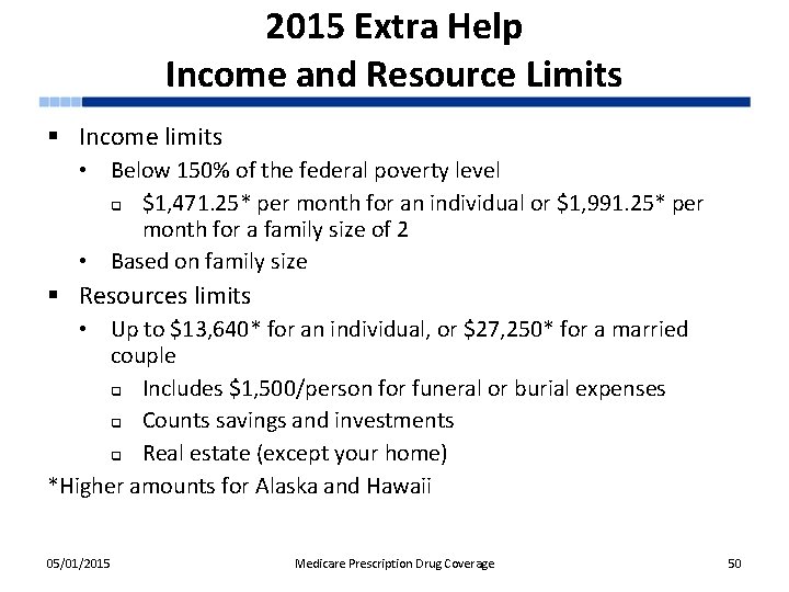 2015 Extra Help Income and Resource Limits § Income limits • Below 150% of