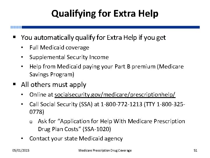 Qualifying for Extra Help § You automatically qualify for Extra Help if you get