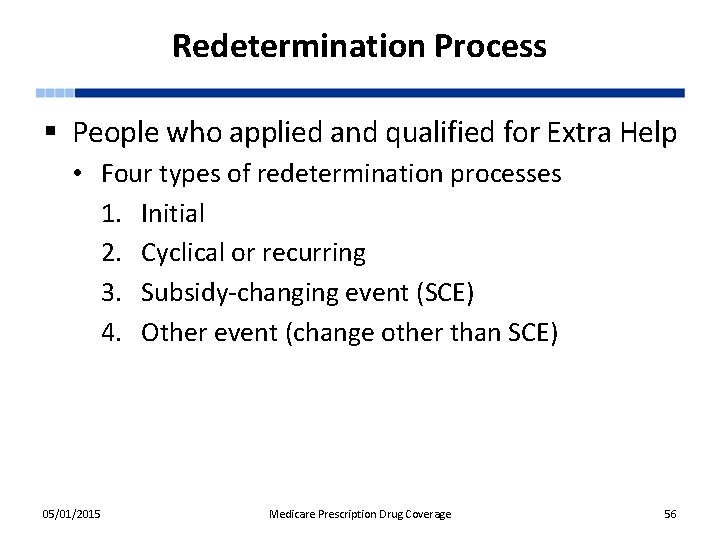 Redetermination Process § People who applied and qualified for Extra Help • Four types
