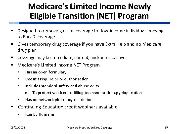 Medicare’s Limited Income Newly Eligible Transition (NET) Program § Designed to remove gaps in